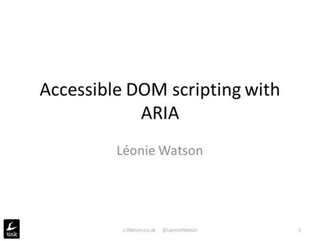 Accessible DOM scripting with ARIA Léonie Watson