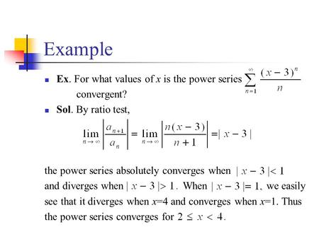 Example Ex. For what values of x is the power series convergent?
