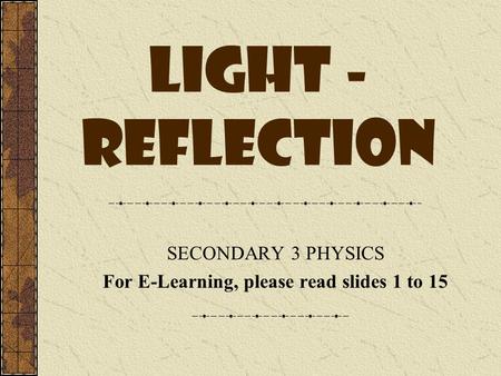 SECONDARY 3 PHYSICS For E-Learning, please read slides 1 to 15