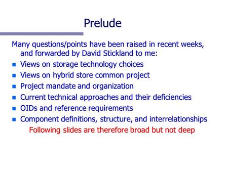 Prelude Many questions/points have been raised in recent weeks, and forwarded by David Stickland to me: n Views on storage technology choices n Views on.