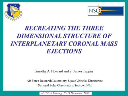 RECREATING THE THREE DIMENSIONAL STRUCTURE OF INTERPLANETARY CORONAL MASS EJECTIONS Timothy A. Howard and S. James Tappin AGU Fall Meeting, 15-19 December,
