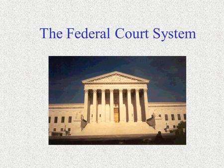 The Federal Court System. Background Information Article III, Section 1 : “The Judicial Power of the U.S. shall be vested in one Supreme Court and in.