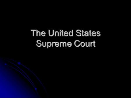 The United States Supreme Court. The Justices John Roberts Chief Justice The Youngest The Youngest Appointed by G.W. Bush Appointed by G.W. Bush 2005.