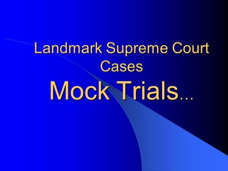 Landmark Supreme Court Cases Mock Trials ….  For this assignment you’ll have a chance to grapple (this, my little friends, is a fabulous word) with current.