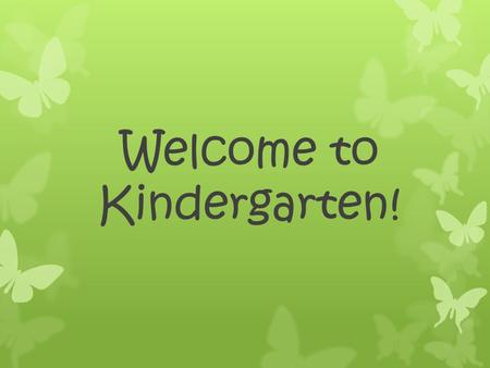 Welcome to Kindergarten!. “I never teach my pupils, I only try to provide conditions in which they can learn.” –Albert Einstein.