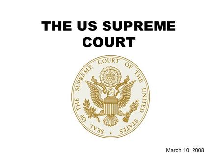 THE US SUPREME COURT March 10, 2008. ORIGINAL v APPELLATE (1.) A COURTS AUTHORITY TO HEAR AND RULE ON A CASE FIRST (2.) A COURT THAT HEARS A CASE AFTER.
