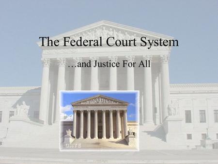The Federal Court System …and Justice For All. The Adversarial System Courts settle civil disputes between private parties, a private party and the government,