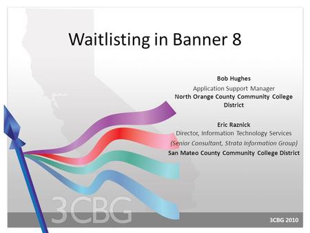 Waitlisting in Banner 8 Bob Hughes Application Support Manager North Orange County Community College District Eric Raznick Director, Information Technology.