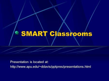 SMART Classrooms Presentation is located at: