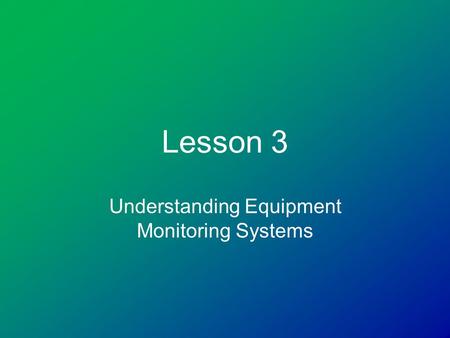 Lesson 3 Understanding Equipment Monitoring Systems.