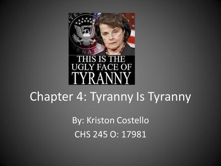 Chapter 4: Tyranny Is Tyranny By: Kriston Costello CHS 245 O: 17981.
