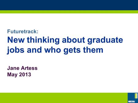 Futuretrack: New thinking about graduate jobs and who gets them Jane Artess May 2013.