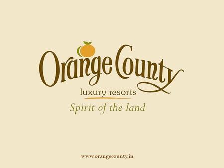 Www.orangecounty.in. Orange County respects and preserves the purity of nature and culture of the land.