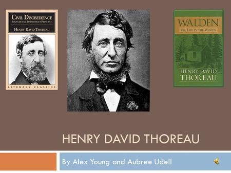 HENRY DAVID THOREAU By Alex Young and Aubree Udell.