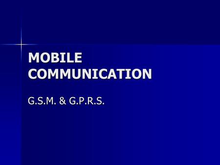 MOBILE COMMUNICATION G.S.M. & G.P.R.S.. Evolution of mobile telephone systems Cellular subscriber growth worldwide Currently more than 45 million cellular.