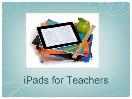 IPads for Teachers. iPad Discussion How have you used the iPad since the last training?