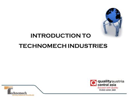 INTRODUCTION TO TECHNOMECH INDUSTRIES. Technomech Industries is a 100 percent Owned Venture formed in 1998. Lean Manufacturing World Class Technology.