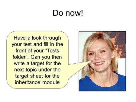 Do now! Have a look through your test and fill in the front of your “Tests folder”. Can you then write a target for the next topic under the target sheet.
