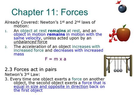 Chapter 11: Forces Already Covered: Newton’s 1 st and 2 nd laws of motion: 1. An object at rest remains at rest, and an object in motion remains in motion.