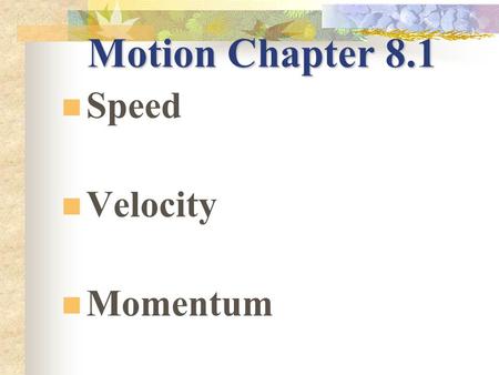 Motion Chapter 8.1 Speed Velocity Momentum Speed Distance traveled divided by the time during which motion occurred.