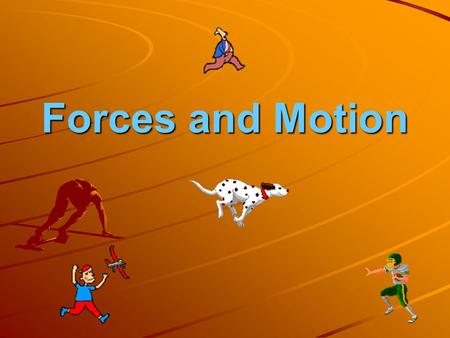 Forces and Motion. Motion The process of changing from one position, or place, to another.
