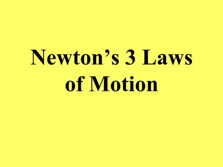 Newton’s 3 Laws of Motion. Newton’s first Law The Law of Inertia An object Stays in the state of rest or motion unless acted on by another force.