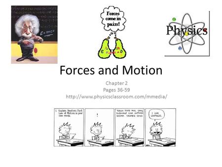Chapter 2 Pages 36-59 http://www.physicsclassroom.com/mmedia/ Forces and Motion Chapter 2 Pages 36-59 http://www.physicsclassroom.com/mmedia/