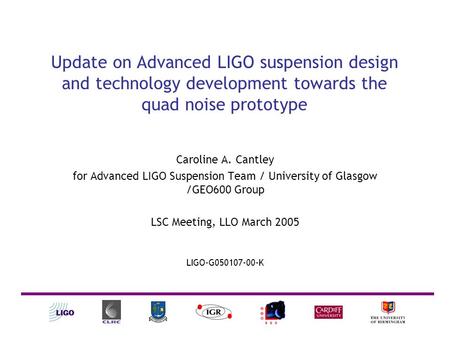 Update on Advanced LIGO suspension design and technology development towards the quad noise prototype Caroline A. Cantley for Advanced LIGO Suspension.