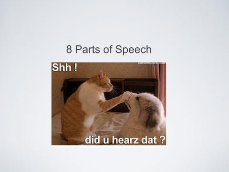 8 Parts of Speech. Verb A verb asserts something about the subject of the sentence and express actions, events, or states of being. The puppy plays with.