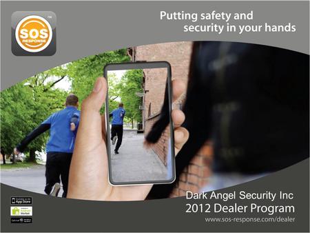 Dark Angel Security Inc. How it works… SOS Response™ is a life safety solution that provides 24/7 professional monitoring assistance through the use of.