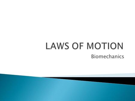 LAWS OF MOTION Biomechanics.