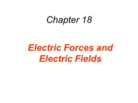 Chapter 18 Electric Forces and Electric Fields. 18.1 The Origin of Electricity The electrical nature of matter is inherent in atomic structure. coulombs.