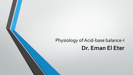 Physiology of Acid-base balance-I Dr. Eman El Eter.