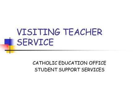 VISITING TEACHER SERVICE CATHOLIC EDUCATION OFFICE STUDENT SUPPORT SERVICES.