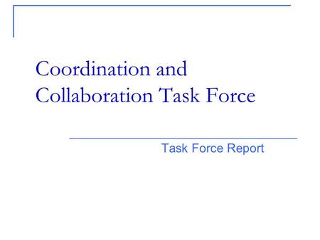 Task Force Report Coordination and Collaboration Task Force.