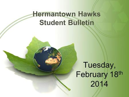 Hermantown Hawks Student Bulletin Tuesday, February 18 th 2014.