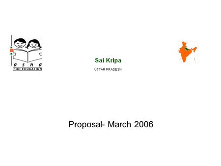Proposal- March 2006. Sai Kripa, the brain and heart child of Anjina Rajagopal, was founded in 1988 and has grown in scope and size over the past 17.