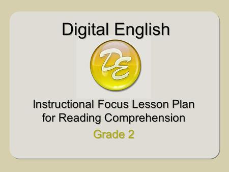 Instructional Focus Lesson Plan for Reading Comprehension Grade 2 Instructional Focus Lesson Plan for Reading Comprehension Grade 2 Digital English.