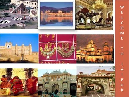 W E L C O M E T O J A I P U R. JAIPUR: THE CITY OF PINK DREAMS Great OFFER 3N/4D =Rs.4000p.p. MAP Curtsey: www.davtours.com.