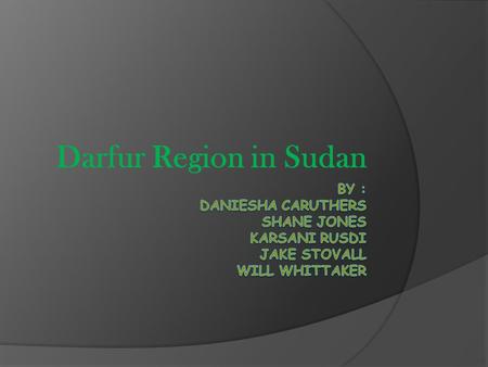 Darfur Region in Sudan. Geography  Darfur is a state in Sudan.  Located in Northern Africa, bordering the Red Sea, between Egypt and Eritrea  Area.