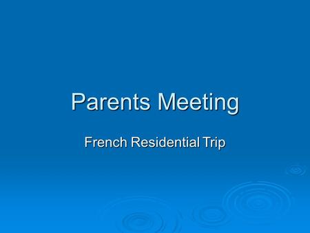 Parents Meeting French Residential Trip. French Residential - 9 th -12 th June 2015. ..\My Videos\France Folder 2014\France Video 2014 Complete final.wmv..\My.