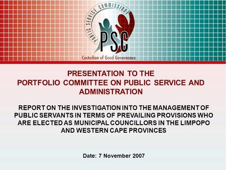 1 PRESENTATION TO THE PORTFOLIO COMMITTEE ON PUBLIC SERVICE AND ADMINISTRATION REPORT ON THE INVESTIGATION INTO THE MANAGEMENT OF PUBLIC SERVANTS IN TERMS.