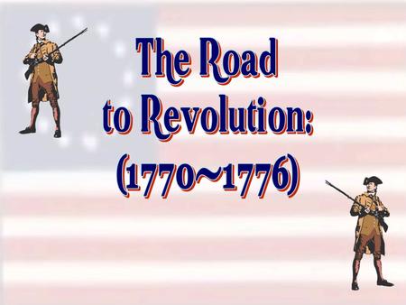 The Road to Revolution: (1770-1776).