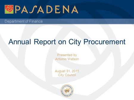 Department of Finance Annual Report on City Procurement Presented by Antonio Watson August 31, 2015 City Council.