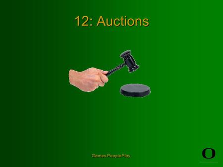 Games People Play. 12: Auctions Games People Play. Auctions In this section we shall learn How different types of auctions allocate goods How to buy.