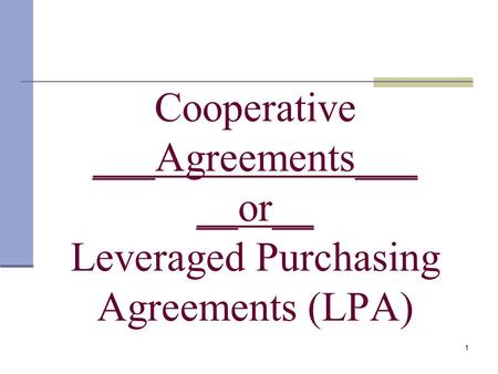 1 Cooperative ___Agreements___ __or__ Leveraged Purchasing Agreements (LPA)