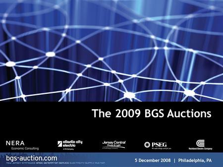 1 The 2009 BGS Auctions 5 December 2008 | Philadelphia, PA.