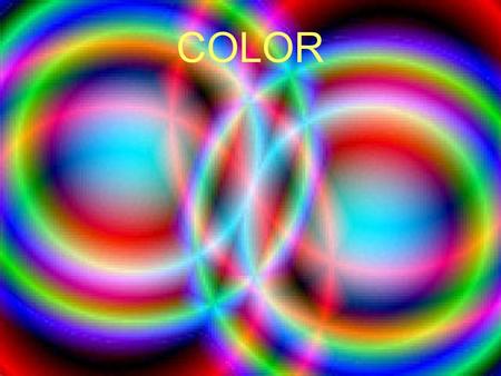 COLOR. COLOR DEFINITION-A sensation aroused in the human mind in response to different wave lengths of light.