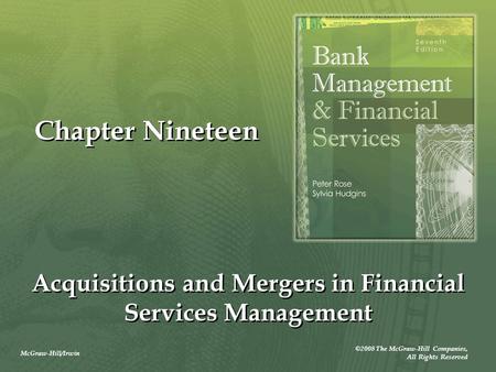 McGraw-Hill/Irwin ©2008 The McGraw-Hill Companies, All Rights Reserved Chapter Nineteen Acquisitions and Mergers in Financial Services Management.