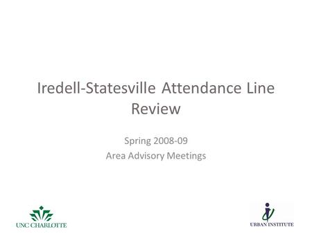 Iredell-Statesville Attendance Line Review Spring 2008-09 Area Advisory Meetings.